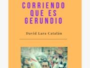 «CORRIENDO QUE ES GERUNDIO», DE DAVID LARA CATALÁN; EN IMPRESO Y DIGITAL