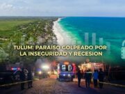 Inseguridad y recesión golpean al corazón turístico de Tulum